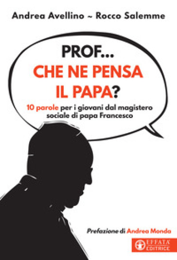 Prof... che ne pensa il papa? 10 parole per i giovani dal magistero sociale di papa Francesco