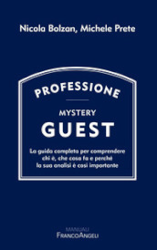 Professione Mystery Guest. La guida completa per comprendere chi è, che cosa fa e perché la sua analisi è così importante