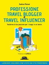 Professione Travel Blogger e Travel Influencer - Trasforma la tua passione per i viaggi in un lavoro