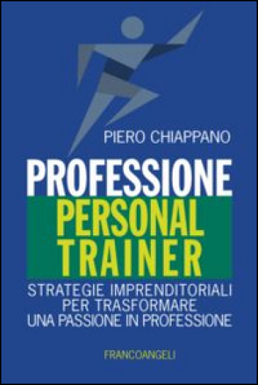 Professione personal trainer. Strategie imprenditoriali per trasformare una passione in professione