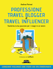 Professione travel blogger e travel influencer. Trasforma la tua passione per i viaggi in lavoro