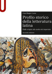 Profilo storico della letteratura latina. Dalle origini alla tarda età imperiale