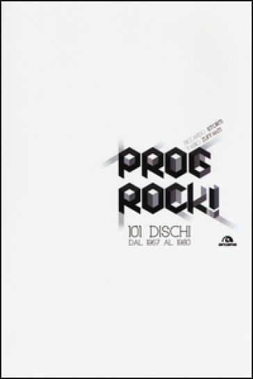 Prog rock! 101 dischi dal 1967 al 1980