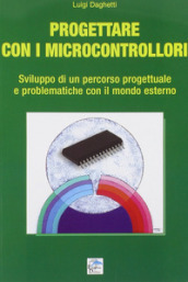 Progettare con i microcontrollori. Sviluppo di un percorso pregettuale e problematiche con il mondo esterno