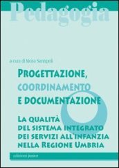 Progettazione, coordinamento e documentazione. La qualità del sistema integrato dei servizi all infanzia nella Regione Umbria