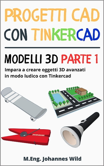 Progetti CAD con Tinkercad   Modelli 3D Parte 1