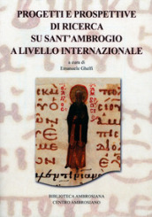 Progetti e prospettive di ricerca su sant Ambrogio a livello internazionale