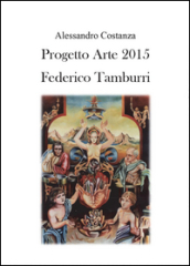 Progetto Arte 2015. Federico Tamburri. Ediz. illustrata