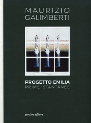 Progetto Emilia. Prime istantanee. Catalogo della mostra (10 aprile-9 giugno 2019). Ediz. illustrata
