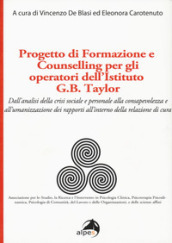 Progetto di formazione e counselling per gli operatori dell Istituto G.B. Taylor. Dall analisi della crisi sociale e personale alla consapevolezza e all umanizzazione dei rapporti all interno della relazione di cura