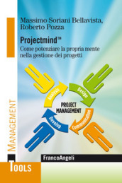 Projectmind(TM). Come potenziare la propria mente nella gestione dei progetti