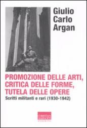 Promozione delle arti, critica delle forme, tutela delle opere. Scritti militanti e rari (1930-1942)