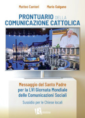 Prontuario della comunicazione cattolica. Messaggio del Santo Padre per la LVI Giornata Mondiale delle Comunicazioni Sociali. Sussidio per le Chiese locali