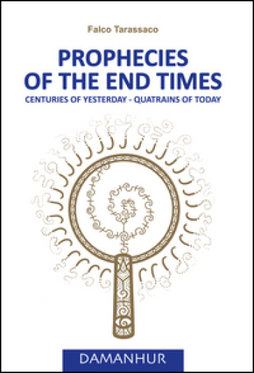 Prophecies of the end times. Centuries of yesterday, quatrains of today