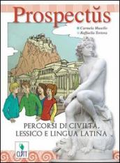 Prospectus. Percorsi di civiltà, lessico e lingua latina. Per la Scuola media. Con espansione online