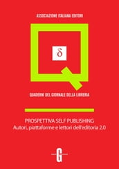 Prospettiva self publishing. Autori, piattaforme e lettori dell editoria 2.0