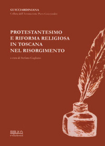 Protestantesimo e riforma religiosa in Toscana nel Risorgimento. Atti del Convegno promosso dall'Associazione «Piero Guicciardini» (Firenze, 8 ottobre 2011)