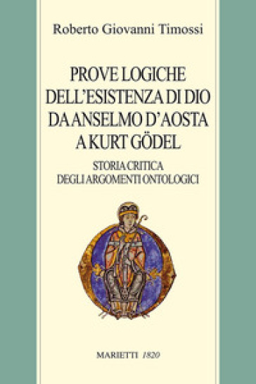 Prove logiche dell'esistenza di Dio da Anselmo d'Aosta a Kurt Godel. Storia critica degli argomenti ontologici