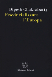 Provincializzare l Europa