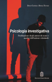 Psicologia investigativa. Profilazione degli autori di reato e analisi dell azione criminale