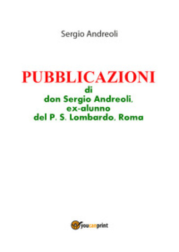 Pubblicazioni di don Sergio Andreoli, ex-alunno del P. S. Lombardo, Roma