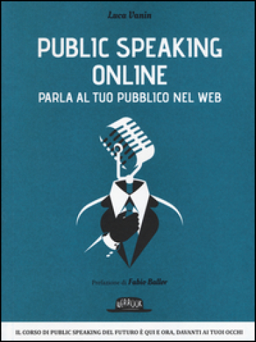 Public speaking online. Parla al tuo pubblico nel Web