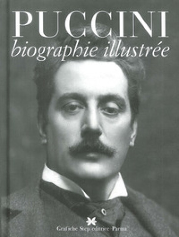 Puccini. Biographie illustrée