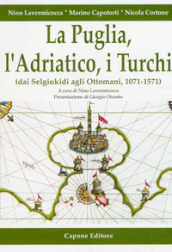 La Puglia, l Adriatico, i turchi (dai selgiukidi agli ottomani, 1071-1571)