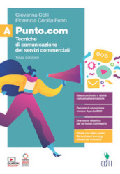 Punto.com. Tecniche di comunicazione dei servizi commerciali. Per le Scuole superiori. Con e-book. Con espansione online. A.
