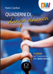 Quaderni di danza classica. 8 lezioni per l insegnamento della danza classica