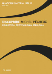 Quaderni materialisti. 19: Riscoprire Michel Pecheux. Linguistica, epistemologia, ideologia