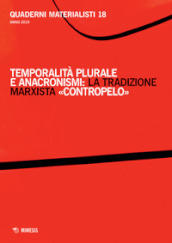 Quaderni materialisti (2019). 18: Temporalità plurale e anacronismi: la tradizione marxista «contropelo»
