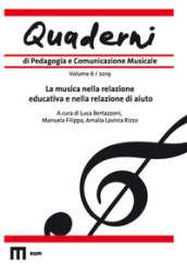 Quaderni di pedagogia e comunicazione musicale (2019). 6: La musica nella relazione educativa e nella relazione di aiuto