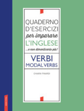 Quaderno d esercizi per imparare l inglese ...e non dimenticarlo più! Verbi. Modal verbs