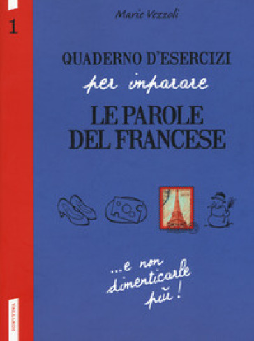 Quaderno d'esercizi per imparare le parole del francese. 1.