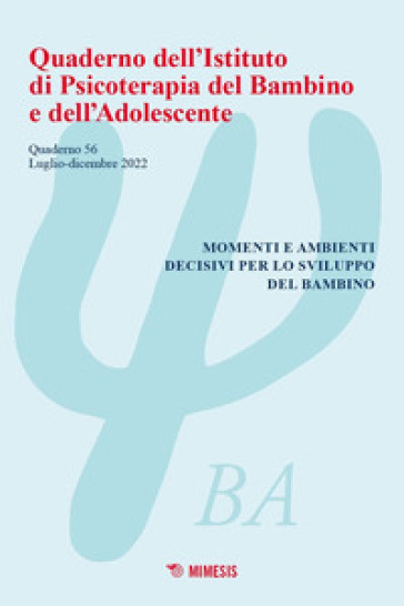 Quaderno dell'Istituto di psicoterapia del bambino e dell'adolescente. 56: Momenti e ambienti decisivi per lo sviluppo del bambino