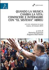 Quando la musica cambia la vita. Conoscere e interagire con «El sistema» Abreu. Atti del Convegno di studi (Foggia, 23 maggio 2014)