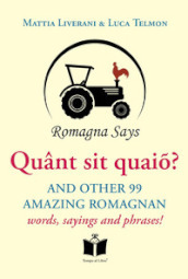 Quant sit quaio? And other 99 amazing Romagnan words, sayings and phrases