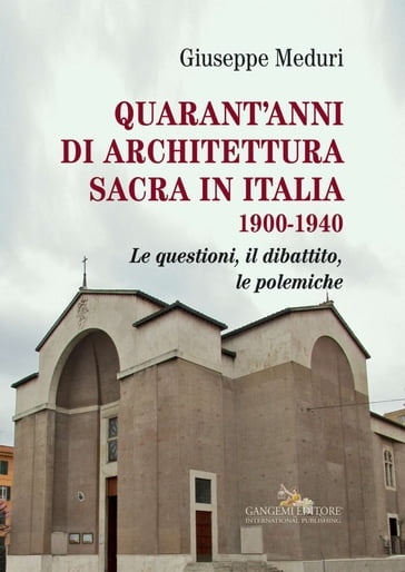 Quarant'anni di architettura sacra in Italia 1900-1940