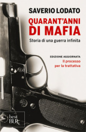 Quarant anni di mafia. Storia di una guerra infinita