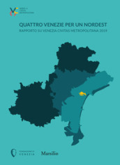 Quattro Venezie per un Nordest. Rapporto su Venezia Civitas Metropolitana 2019