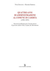 Quattro anni di amministrazione al Comune di Caserta (1993-1997). Nascita di Alleanza per Caserta nuova. Il governo della Città e la fine del Movimento