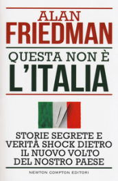 Questa non è l Italia. Storie segrete e verità shock dietro il nuovo volto del nostro Paese