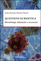Questioni di bioetica. Metodologie didattiche e strumenti