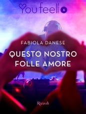 Questo nostro folle amore (Youfeel)