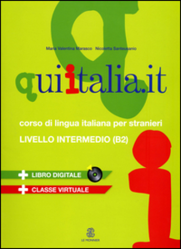 Qui Italia.it. Corso di lingua italiana per stranieri. Livello B2. Con CD Audio formato MP3. Con DVD-ROM