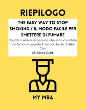 RIEPILOGO - The Easy Way to Stop Smoking / Il Modo Facile per Smettere di Fumare