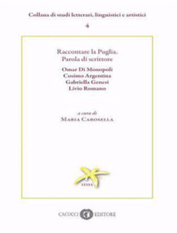 Raccontare la Puglia. Parola di scrittore. Omar Di Monopoli, Cosimo Argentina, Gabriella Genesi, Livio Romano