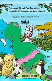 Racconti Brevi per Bambini: Incredibili Avventure Di Animali - Vol.2