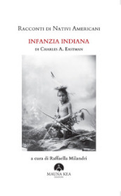Racconti di nativi americani. Infanzia indiana. Ediz. integrale